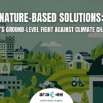 Nature-based Solutions India’s Ground-level Fight Against Climate Change