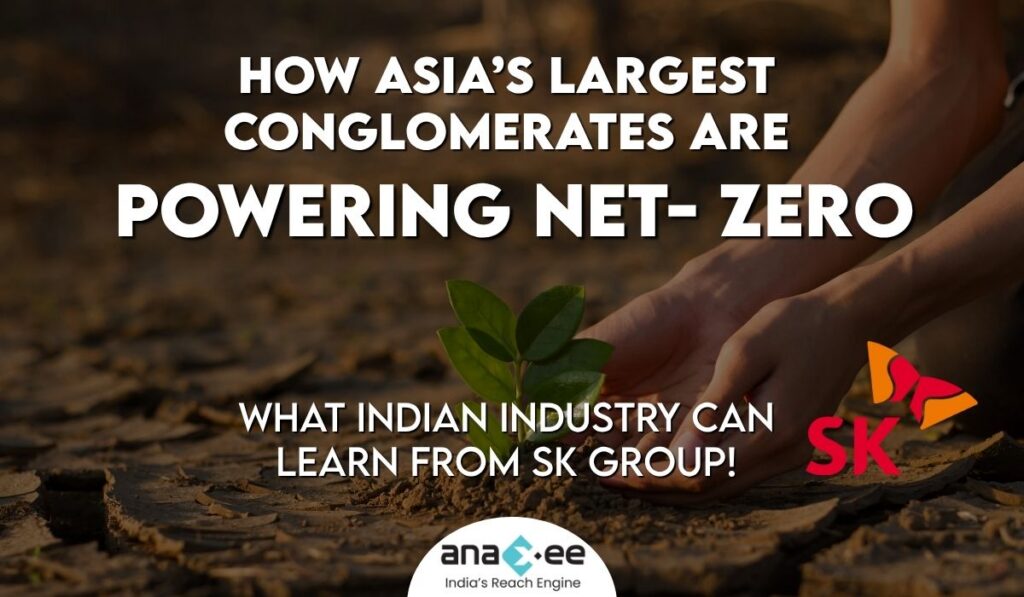 How Asia’s Largest Conglomerates Are Powering Net-Zero: What Indian Industry Can Learn from SK Group