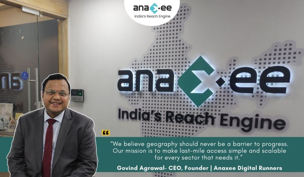 Anaxee Digital Runners’ CEO Govind Agrawal highlights the company’s mission of making last-mile access simple and scalable across India. The image shows leadership commitment, the Anaxee brand identity, and its focus on nationwide impact and innovation.