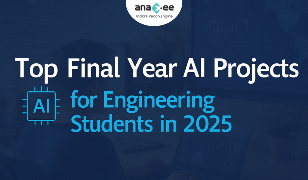 Featured image with text “Top Final Year AI Projects for Engineering Students in 2025,” highlighting AI project opportunities for BTech, BE, MTech, and MCA students through Anaxee’s Applied AI Residency.